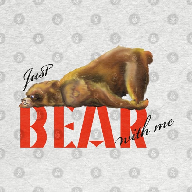 just BEAR with me by k33nArt